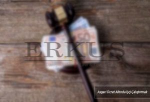 Asgari Ücret Altında İşçi Çalıştırmak