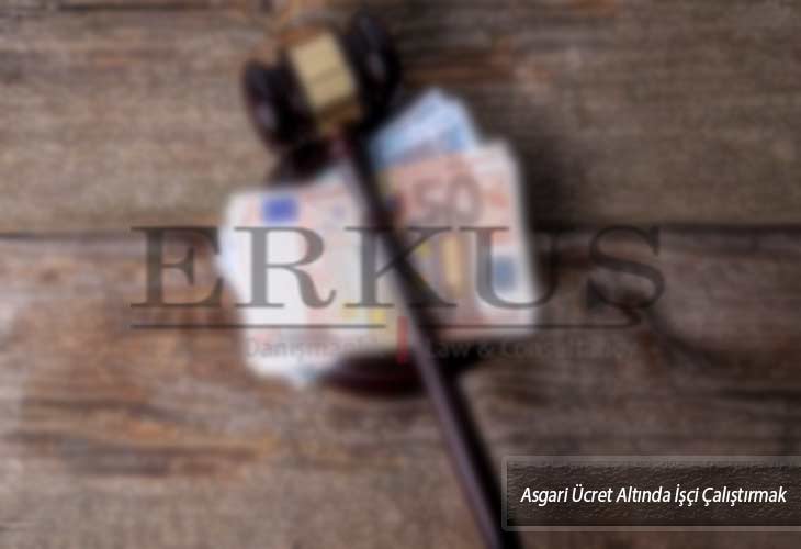 Asgari Ücret Altında İşçi Çalıştırmak