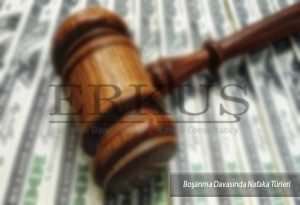 Boşanma Davasında Nafaka Türleri